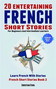 20 entertaining french short stories for beginners and intermediate learners learn french with s cover image