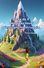 I Can Do It Never Say Never. Through the Struggle cover image