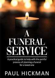 A funeral service. An easy to read, practical guide to support families through the painful process of planning the fun cover image