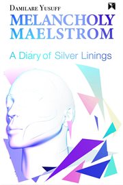 Melancholy maelstrom. A Diary of Silver Linings cover image