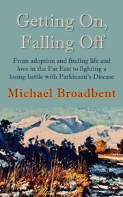 Getting on, falling off. From adoption and finding life and love in the Far East to fighting a losing battle with Parkinson's cover image