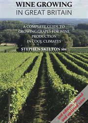 Wine growing in Great Britain : a complete guide to grape growing for wine production in cool climates cover image