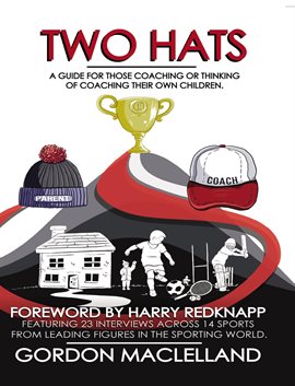 Cover image for Two Hats A guide for those coaching or thinking of coaching their own children