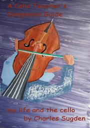 A cello teacher's companion guide. The Cello and My Life cover image