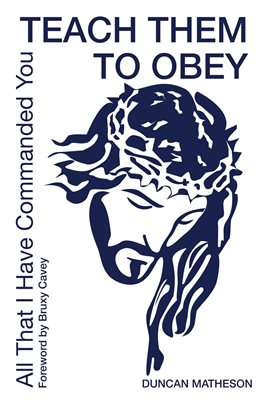 Cover image for Teach Them To Obey - All That I Have Commanded You
