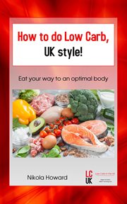 How to do Low Carb, UK style! : Eat your way to an optimal body cover image