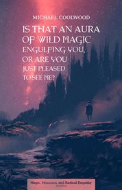 Is That an Aura of Wild Magic Engulfing You, or Are You Just Pleased to See Me? cover image