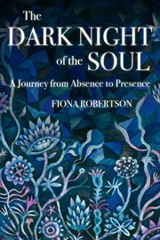 The dark night of the soul. A Journey from Absence to Presence cover image