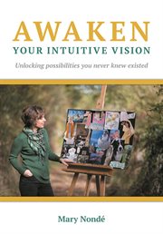 Awaken your intuitive vision. Unlocking Possibilities You Never Knew Existed cover image
