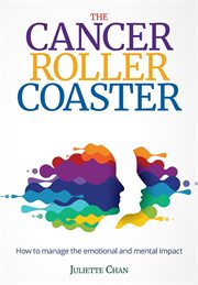 The cancer roller coaster. How to manage the emotional and mental impact cover image