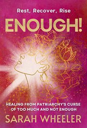 Enough! Healing From Patriarchy's Curse of Too Much and Not Enough cover image