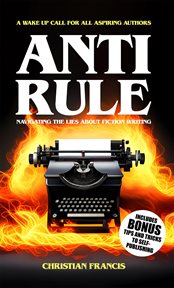 Anti rule : navigating the lies about fiction writing cover image