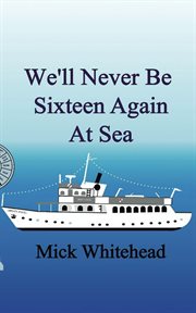 We'll Never Be Sixteen Again At Sea cover image