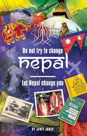 'don't try to change nepal, let nepal change you' : Life-enhancing experiences of a woman visiting Nepal across three decades cover image