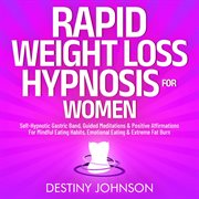 Rapid Weight Loss Hypnosis for Women : Self-Hypnotic Gastric Band, Guided Meditations & Positive Affirmations For Mindful Eating Habits, Em cover image