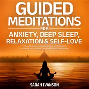 Guided Meditations for Anxiety, Deep Sleep, Relaxation & Self : Love. 5 Hours of Beginners Healing Min. Develop Effective Communication Abilities, Overcome Awkwardness, Talk to Anyone, Make Friends & Crea cover image