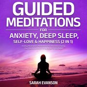 Guided Meditations for Anxiety, Deep Sleep, Self : Love & Happiness (2 in 1). Healing Mindfulness Medi. Healing Mindfulness Meditations For Relaxation,Raising Your Vibration, Overthinking & Stress-Relief cover image