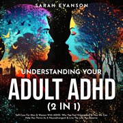 Understanding your adult ADHD : self-care for men & women with ADHD cover image