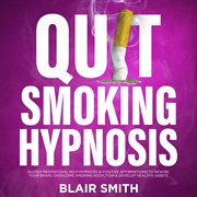 Quit Smoking Hypnosis : Guided Meditations, Self-Hypnosis & Positive Affirmations To Rewire Your Brain, Overcome Smoking Add cover image