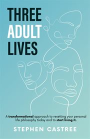 Three Adult Lives : A new life perspective - it all starts today cover image