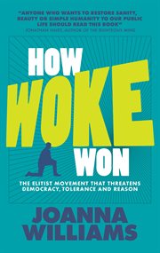 How Woke Won : The Elitist Movement that Threatens Democracy, Tolerance and Reason cover image
