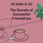 The Secrets of Successful Friendships cover image