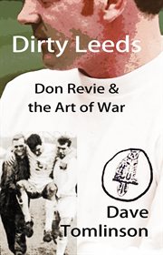 Dirty Leeds : Don Revie & the Art of War cover image