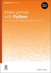 Make Games With Python : Create Your Own Entertainment With Raspberry Pi cover image