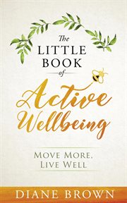 The Little Book of Active Wellbeing : Move More, Live Well cover image