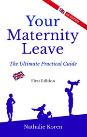 Your maternity leave. The Ultimate Practical Guide cover image