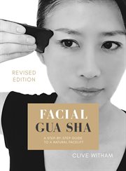 Facial Gua Sha : a step by step guide to a natural facelift cover image
