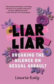 Liar Liar : Breaking the Silence on Sexual Assault cover image