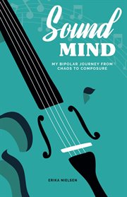 Sound Mind : My Bipolar Journey from Chaos to Composure cover image