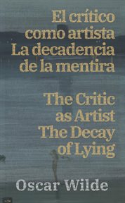 El crítico como artista : La decadencia de la mentira / The Critic as Artist. The Decay of Lying cover image