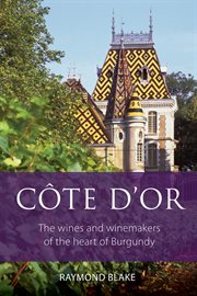 Cote D'or : the wines and winemakers of the heart of Burgundy cover image