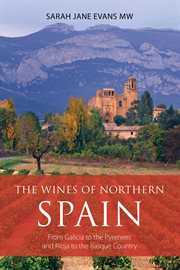 The Wines of Northern Spain : From Galicia to the Pyrenees and Rioja to the Basque Country cover image