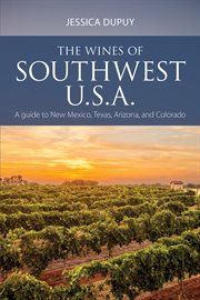 The Wines of Southwest U.S.A. : A guide to New Mexico, Texas, Arizona and Colorado cover image