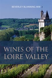 Wines of the Loire Valley : A Pocket Guide To Bourdeaux For The Wine-interested Tourist cover image