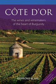 Cte d'Or : The Wines And Winemakers Of The Heart Of Burgundy cover image