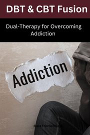 DBT & CBT Fusion : Dual-Therapy for Overcoming Addiction cover image