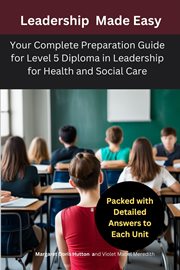 Leadership Made Easy : Your Complete Preparation Guide for Level 5 Diploma in Leadership for Health and Social Care cover image
