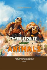Three Stories About Animals : One Hundred Bedtime Stories cover image