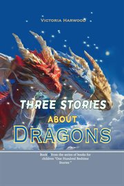 Three Stories About Dragons : One Hundred Bedtime Stories cover image