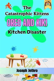 The Catastrophic Kittens : Kitchen Disaster cover image