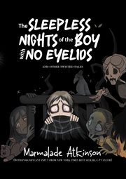 The Sleepless Nights of the Boy With No Eyelids and Other Twisted Tales cover image