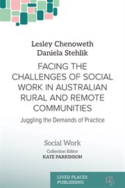 Facing the Challenges of Social Work in Australian Rural and Remote Communities : Juggling The Demands Of Practice cover image