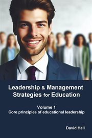 Leadership & Management Strategies for Education, Volume 1 : Core Principles of Educational Leadership cover image