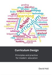 Curriculum Design : Principles And Practice For Modern Education cover image