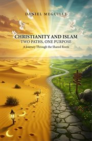 Christianity and Islam : Two Paths, One Purpose cover image