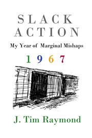 Slack Action : My Year Of Marginal Mishaps, 1967 cover image